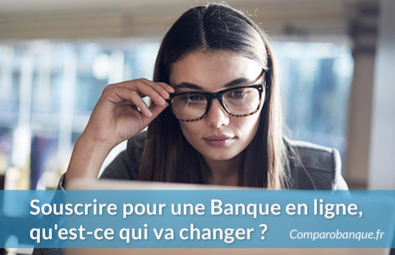 Ce qui change lors de la souscription dans une banque en ligne